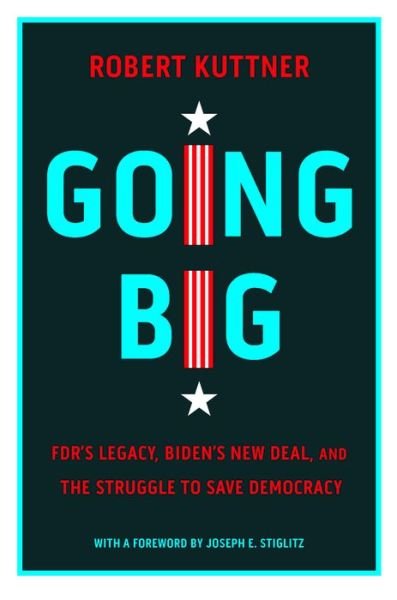 Cover for Robert Kuttner · Going Big: FDR, Biden, and the New New Deal (Hardcover Book) (2022)