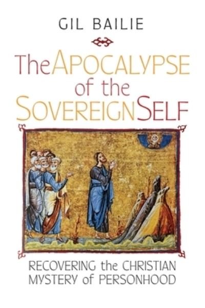Cover for Gil Bailie · Apocalypse of the Sovereign Self (Book) (2023)