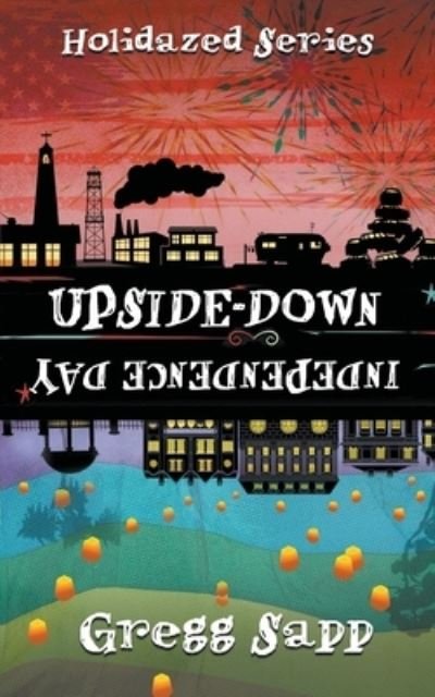 Cover for Gregg Sapp · Upside-Down Independence Day - Holidazed (Paperback Book) [First Softcover edition] (2020)
