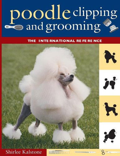 Cover for Shirlee Kalstone · Poodle Clipping and Grooming: The International Reference (Paperback Book) [3rd edition] (2000)