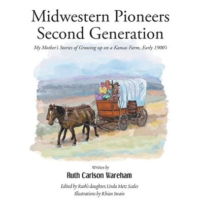 Cover for Ruth Carlson Wareham · Midwestern Pioneers Second Generation: My Mother's Stories of Growing up on a Kansas Farm, Early 1900's (Paperback Book) (2022)