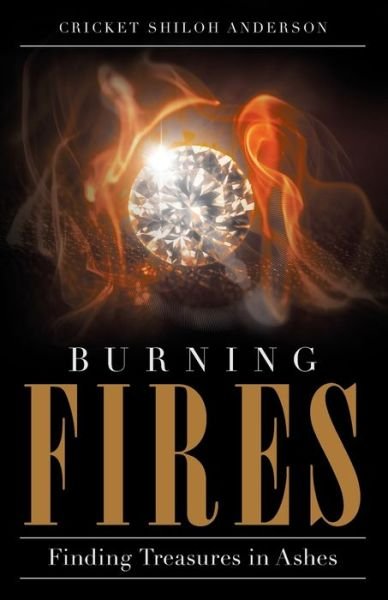 Cover for Cricket Shiloh Anderson · Burning Fires: Finding Treasures in Ashes (Taschenbuch) (2020)