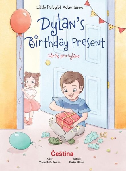 Cover for Victor Dias de Oliveira Santos · Dylan's Birthday Present / Darek Pro Dylana - Czech Edition: Children's Picture Book - Little Polyglot Adventures (Hardcover Book) [Large type / large print edition] (2020)