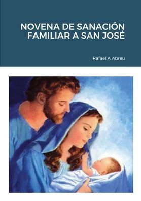 Cover for Rafael a Abreu · Novena de Sanacion Familiar a San Jose (Pocketbok) (2022)