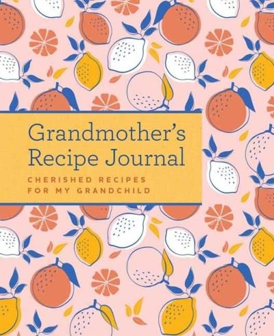 Grandmother's Recipe Journal - Weldon Owen - Libros - Weldon Owen - 9781681888279 - 4 de mayo de 2022