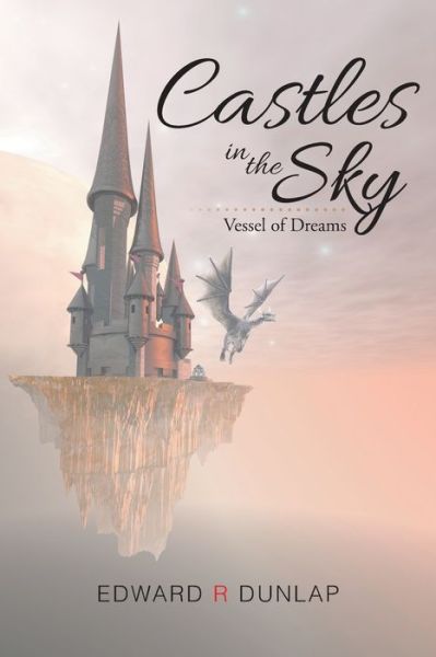 Cover for Edward R Dunlap · Castles in the Sky Vessel of Dreams (Paperback Book) (2015)