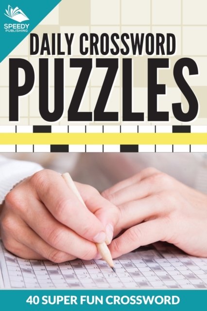 Cover for Speedy Publishing LLC · Daily Crossword Puzzles 40 Super Fun Crossword Puzzles (Paperback Book) (2015)