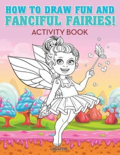 Cover for Creative Playbooks · How to Draw Fun and Fanciful Fairies! Activity Book (Paperback Book) (2016)