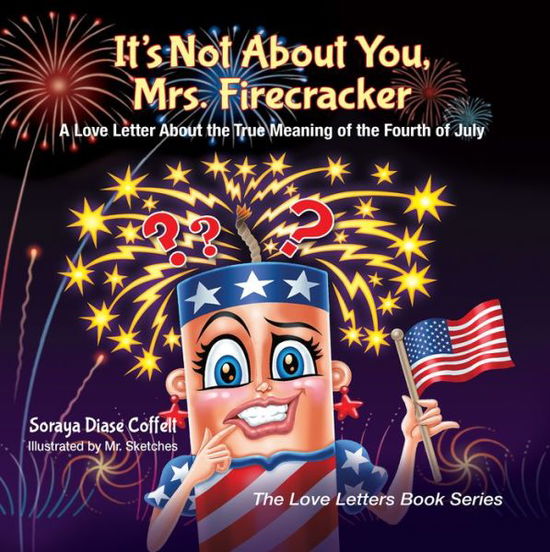 Cover for Soraya Diase Coffelt · It's Not About You, Mrs. Firecracker: A Love Letter About the True Meaning of the Fourth of July - The Love Letters Book Series (Paperback Book) (2017)