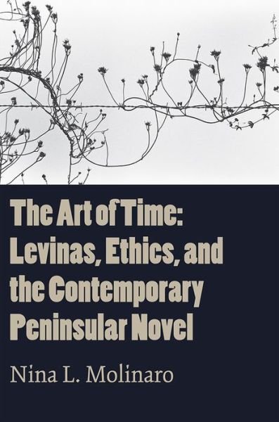 Cover for Nina L Molinaro · The Art of Time: Levinas, Ethics, and the Contemporary Peninsular Novel (Paperback Book) (2019)
