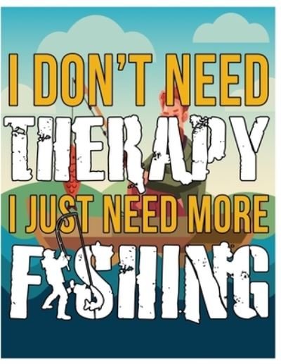 Cover for Nesar a Nishan · Fishing - I Dont Need Therapy I Just Need More Fishing (Paperback Bog) (2019)