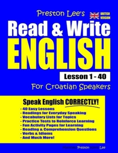 Cover for Matthew Preston · Preston Lee's Read &amp; Write English Lesson 1 - 40 For Croatian Speakers (British Version) - Preston Lee's English for Croatian Speakers (Pocketbok) [British edition] (2020)