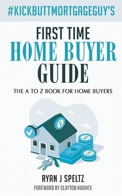Ryan J Speltz · #KickButtMortgageGuy's First Time Home Buyer Guide (Paperback Bog) (2024)