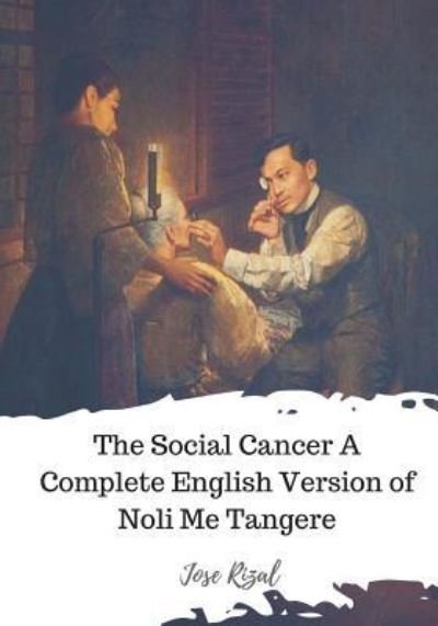 Jose Rizal · The Social Cancer A Complete English Version of Noli Me Tangere (Paperback Book) (2018)