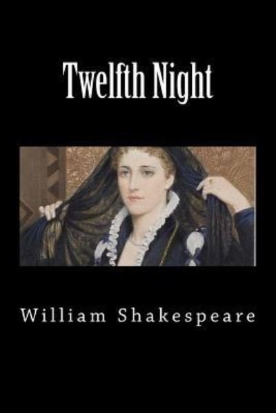 Twelfth Night - William Shakespeare - Livres - Createspace Independent Publishing Platf - 9781725665279 - 16 août 2018