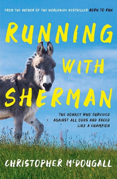 Cover for Christopher McDougall · Running with Sherman: The Donkey Who Survived Against All Odds and Raced Like a Champion (Paperback Book) [Main edition] (2020)