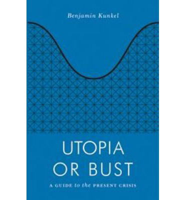 Utopia or Bust: A Guide to the Present Crisis - Jacobin - Benjamin Kunkel - Books - Verso Books - 9781781683279 - March 11, 2014