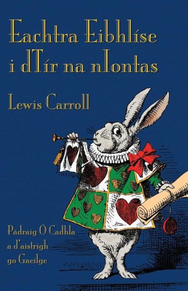 Eachtra Eibhlise i dTir na nIontas: Alice's Adventures in Wonderland in Irish - Carroll, Lewis (Christ Church College, Oxford) - Libros - Evertype - 9781782011279 - 7 de octubre de 2015