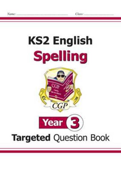 Cover for CGP Books · KS2 English Year 3 Spelling Targeted Question Book (with Answers) - CGP Year 3 English (Pocketbok) (2022)