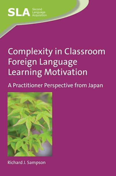Complexity in Classroom Foreign Language Learning Motivation: A Practitioner Perspective from Japan - Second Language Acquisition - Richard J. Sampson - Kirjat - Channel View Publications Ltd - 9781783098279 - maanantai 5. kesäkuuta 2017