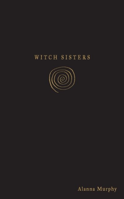 Witch Sisters - Alanna Nicole Murphy - Books - Wordzworth Publishing - 9781783241279 - September 18, 2019