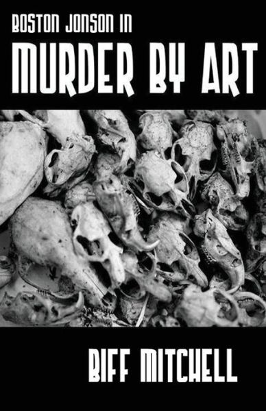 Boston Jonson in Murder by Art - Biff Mitchell - Books - Double Dragon ebooks - 9781786956279 - July 18, 2021