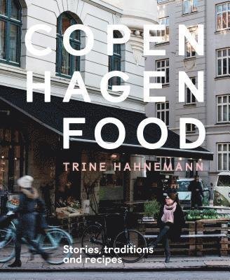 Cover for Trine Hahnemann · Copenhagen Food: Stories, Traditions and Recipes (Hardcover bog) (2018)