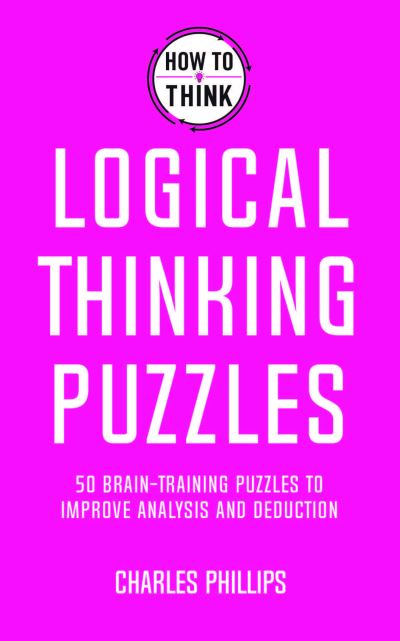 Cover for Charles Phillips · How to Think - Logical Thinking Puzzles: Brain-training puzzles to improve analysis and decision-making (Pocketbok) (2021)