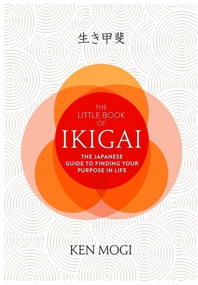The Little Book of Ikigai: The secret Japanese way to live a happy and long life - Ken Mogi - Books - Quercus Publishing - 9781787470279 - September 20, 2018