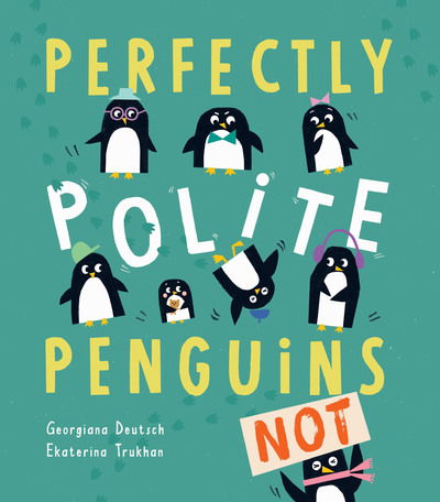 Perfectly Polite Penguins - Georgiana Deutsch - Kirjat - Little Tiger Press Group - 9781788811279 - torstai 10. tammikuuta 2019