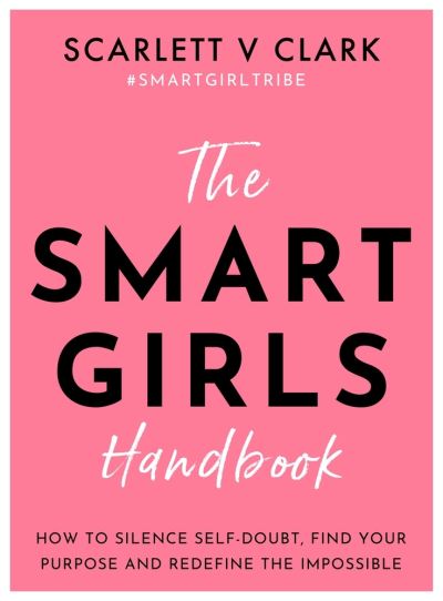 Cover for Scarlett V Clark · The Smart Girls Handbook: How to Silence Self-doubt, Find Your Purpose and Redefine the Impossible (Paperback Book) (2021)