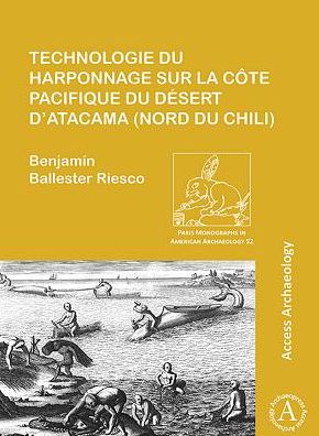 Cover for Benjamin Ballester Riesco · Technologie du harponnage sur la cote Pacifique du desert d’Atacama (nord du Chili) - Paris Monographs in American Archaeology (Paperback Book) (2018)