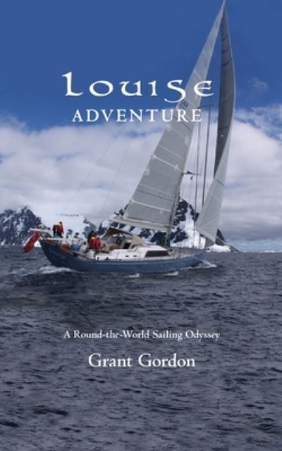 Cover for Grant Gordon · Louise Adventure: A Round-the-World Sailing Odyssey (Paperback Book) (2021)