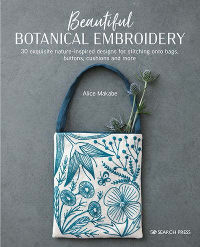 Cover for Alice Makabe · Beautiful Botanical Embroidery: 30 Exquisite Nature-Inspired Designs for Stitching onto Bags, Buttons, Cushions and More (Taschenbuch) (2021)