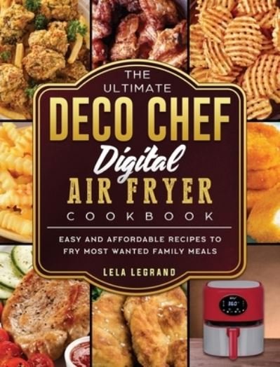 Cover for Lela Legrand · The Ultimate Deco Chef Digital Air Fryer Cookbook (Hardcover Book) (2021)