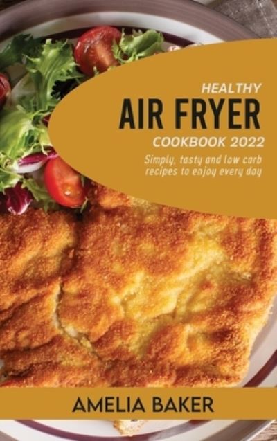 Cover for Amelia Baker · Healthy Air Fryer Cookbook 2022 (Hardcover Book) (2022)