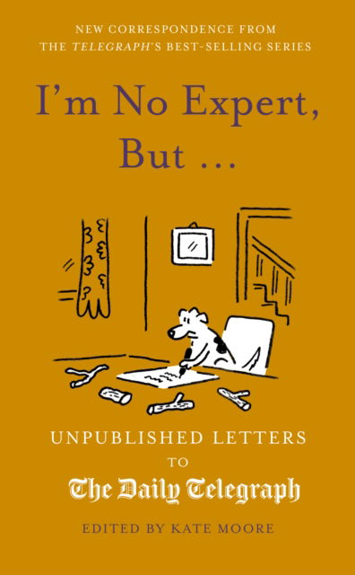 Cover for Kate Moore · I'm No Expert, But ...: Unpublished Letters to the Daily Telegraph vol. 17 - Daily Telegraph Letters (Hardcover Book) (2025)