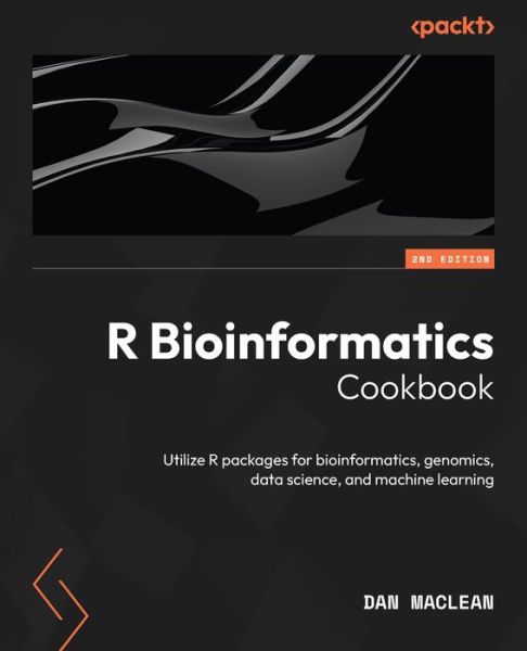 Cover for Dan MacLean · R Bioinformatics Cookbook: Utilize R packages for bioinformatics, genomics, data science, and machine learning (Paperback Book) [2 Revised edition] (2023)