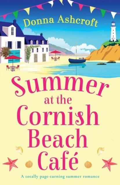Summer at the Cornish Beach Cafe: A totally page-turning summer romance - Donna Ashcroft - Bøker - Bookouture - 9781837902279 - 12. mai 2023