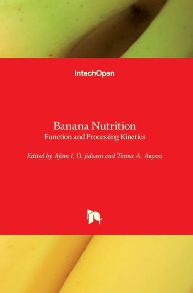 Banana Nutrition: Function and Processing Kinetics - Afam I. O. Jideani - Boeken - IntechOpen - 9781839685279 - 22 januari 2020