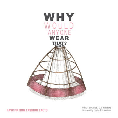 Cover for Celia E. Stall-Meadows · Why Would Anyone Wear That?: Fascinating Fashion Facts (Paperback Book) (2013)