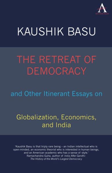 Cover for Kaushik Basu · The Retreat of Democracy and Other Itinerant Essays on Globalization, Economics, and India - Anthem South Asian Studies (Paperback Book) (2010)