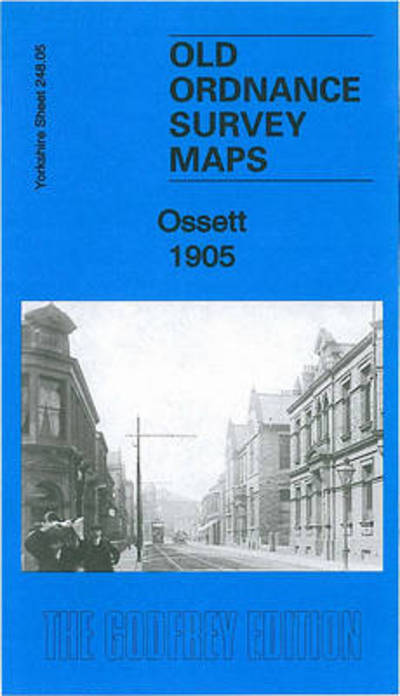 Cover for Alan Godfrey · Ossett 1905: Yorkshire Sheet 248.05b - Old Ordnance Survey Maps of Yorkshire (Map) (2010)