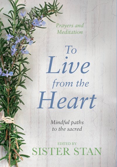 Cover for Stanislaus Kennedy · To Live From The Heart: Mindful Paths To The Sacred (Gebundenes Buch) (2015)