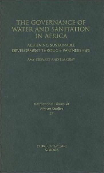 Cover for Tim Gray · The Governance of Water and Sanitation in Africa: Achieving Sustainable Development Through Partnerships (Hardcover Book) (2009)