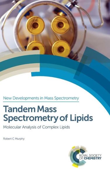 Cover for Murphy, Robert C (University of Colorado Denver, USA) · Tandem Mass Spectrometry of Lipids: Molecular Analysis of Complex Lipids - New Developments in Mass Spectrometry (Hardcover Book) [Gld edition] (2014)