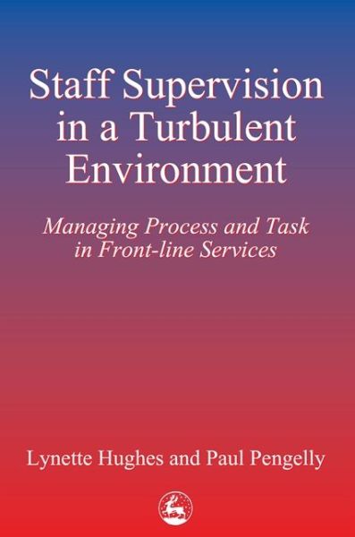 Staff Supervision in a Turbulent Environment: Managing Process and Task in Front-line Services - Lynette Hughes - Bücher - Jessica Kingsley Publishers - 9781853023279 - 1. Dezember 1996