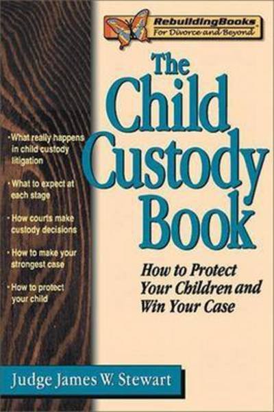 Cover for James W. Stewart · The Child Custody Book: How to Protect Your Children and Win Your Case (Paperback Book) (2000)