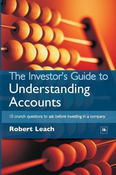 The Investor's Guide to Understanding Accounts - Robert Leach - Bøker - Harriman House Publishing - 9781897597279 - 19. juli 2004
