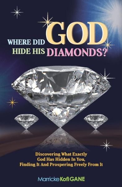 Cover for How to Walk in God's Will; How to Obey God How to Be in Tune with God; How to Hear from God How to Discover God's Calling; · Where Did God Hide His Diamonds?: Discovering What Exactly God Has Hidden in You, Finding It and Prospering Freely from It (Paperback Bog) (2014)